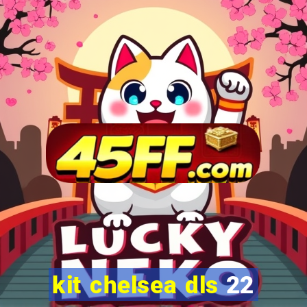 kit chelsea dls 22